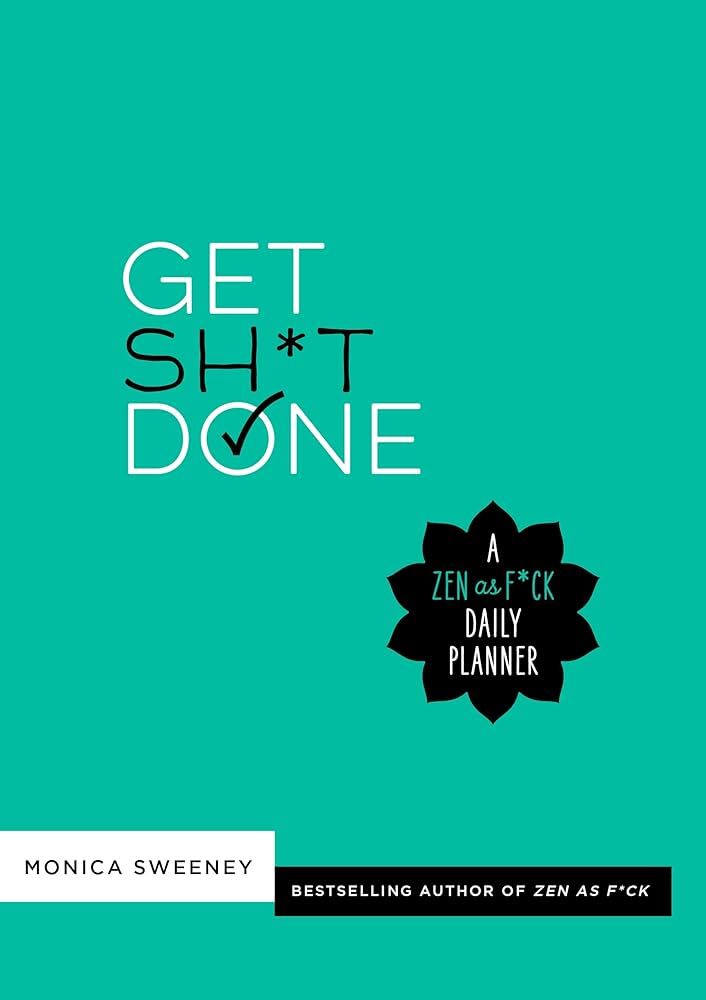Get Sh*t Done: A Zen As F*ck Daily Planner