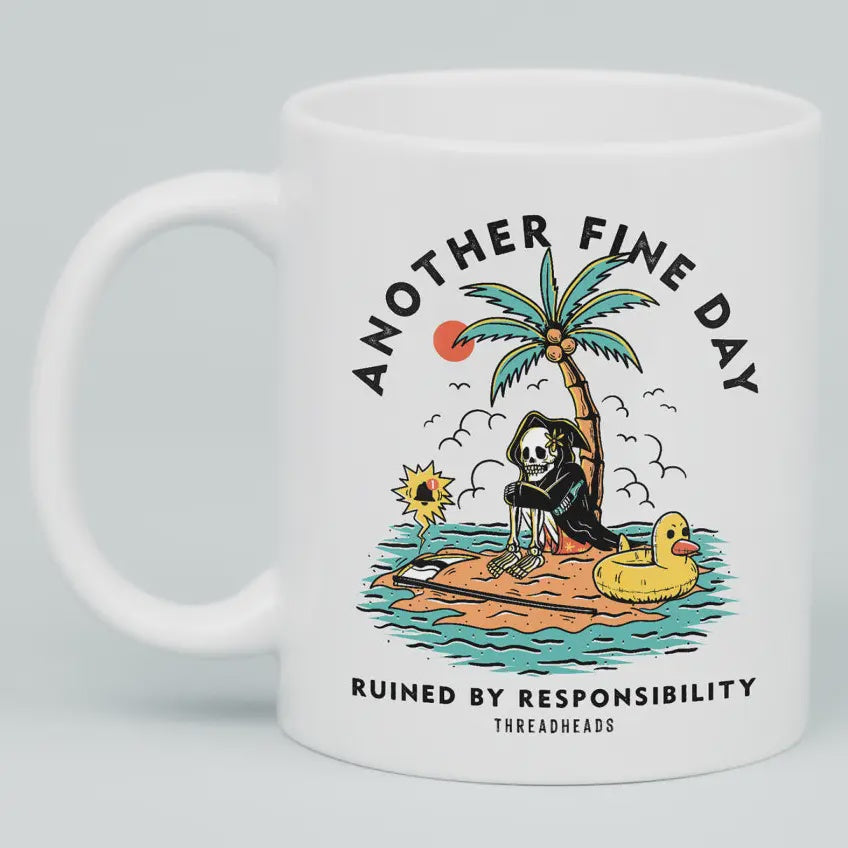 Another Fine Day Ruined by Responsibility Mug