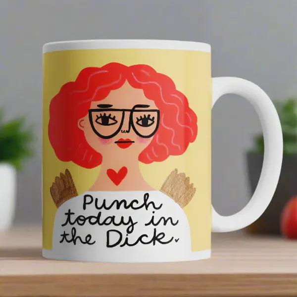 Mug - Punch Today In The Dick