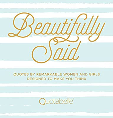 Beautifully Said; Quotes By Remarkable Women