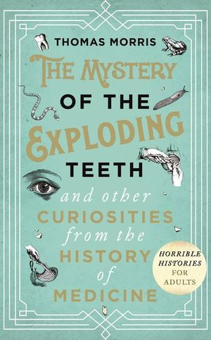The Mystery Of The Exploding Teeth & Other Curiosities