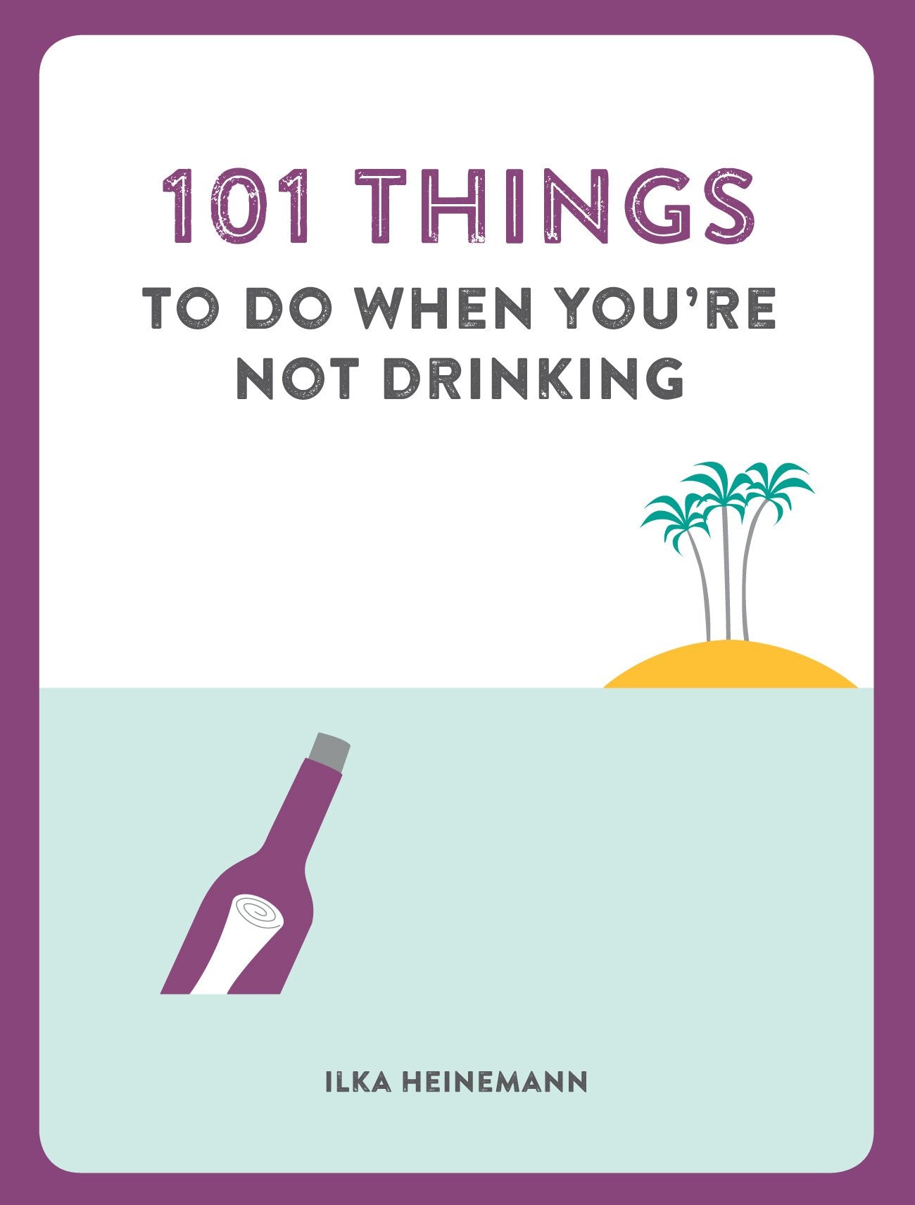 101 Things to Do When You're Not Drinking