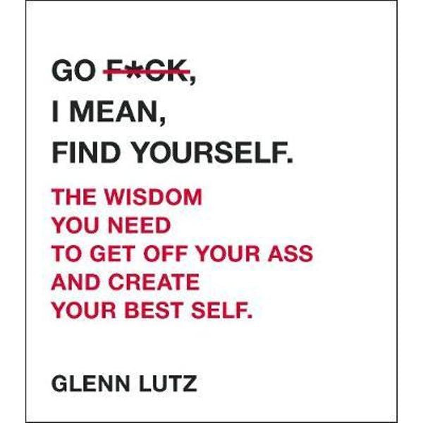 Go F*ck, I Mean Find Yourself