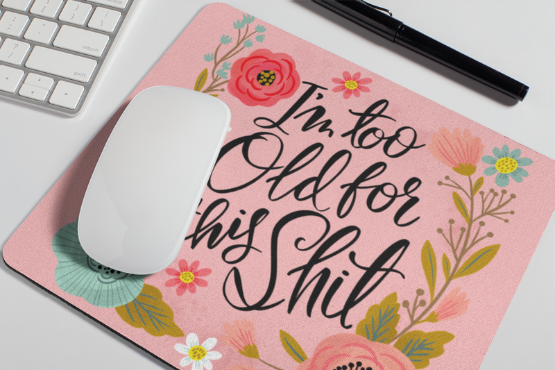 Mouse Pad - I'm Too Old for This Shit