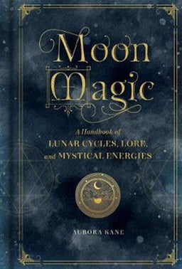 Moon Magic; A Handbook Of Lunar Cycles