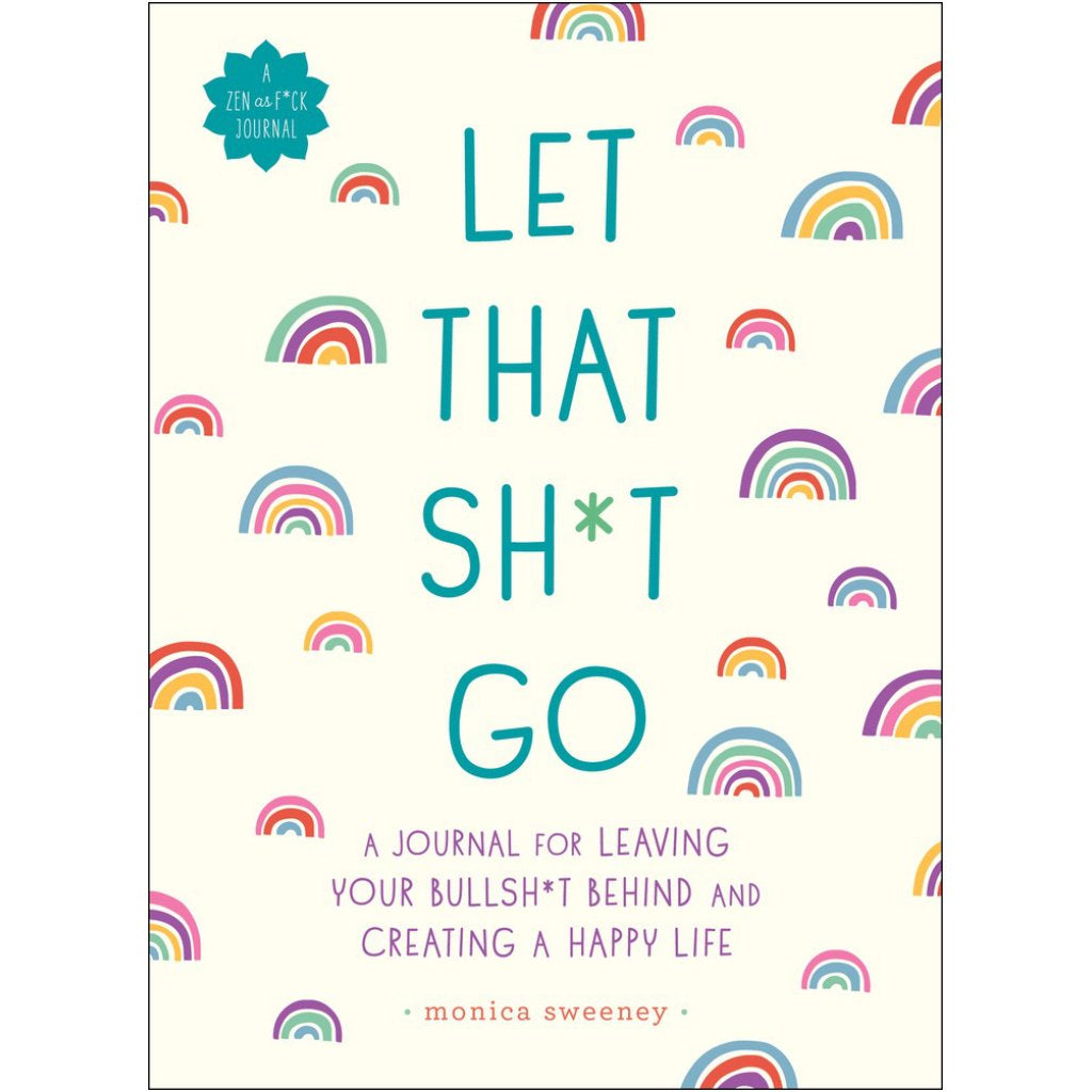 Let That Shit Go: A Journal For Leaving Your Bullshit Behind