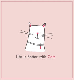 Life Is Better With Cats