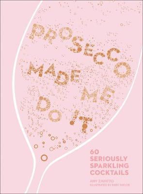 Prosecco Made Me Do It: Cocktail Book