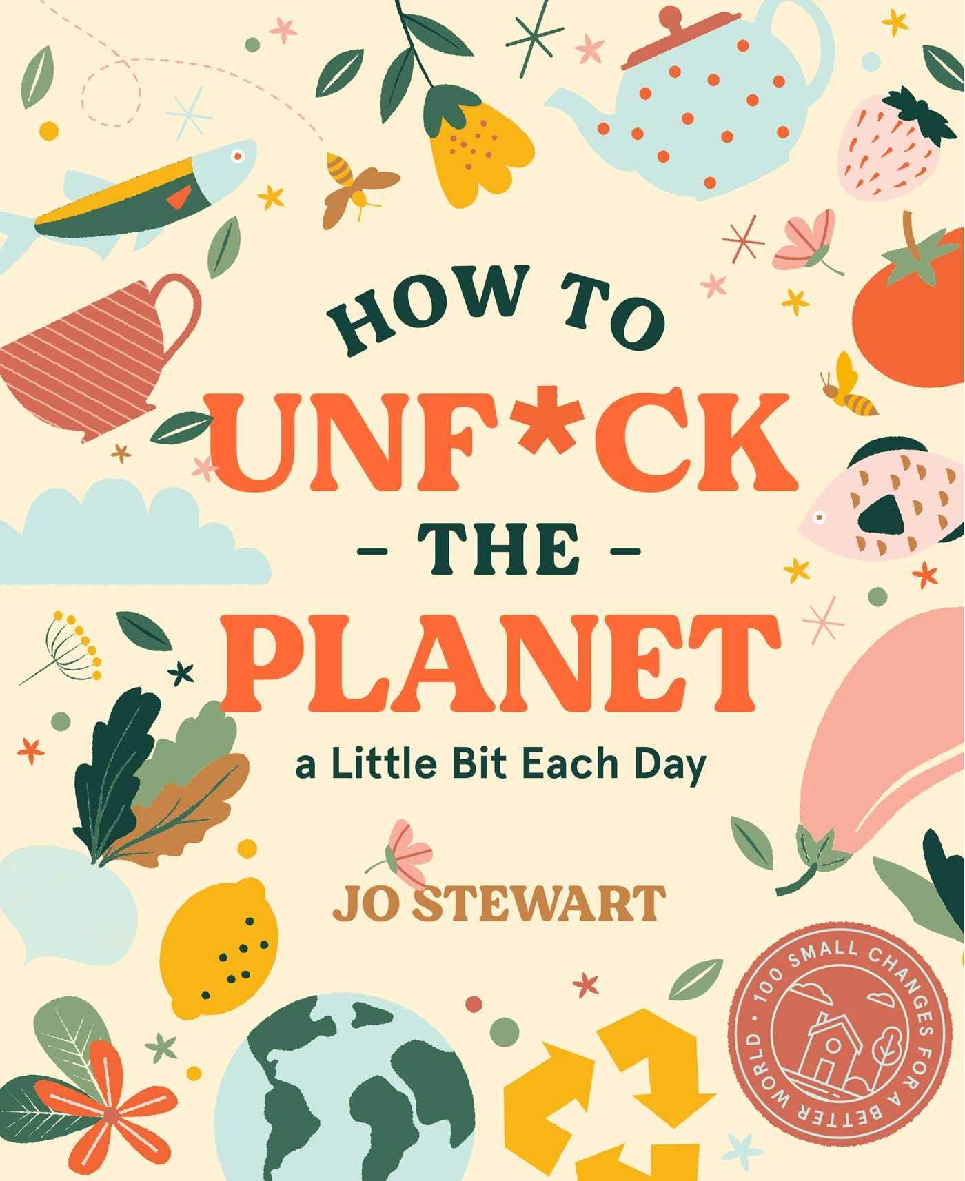 How To Unfuck The Planet A Little Each Day