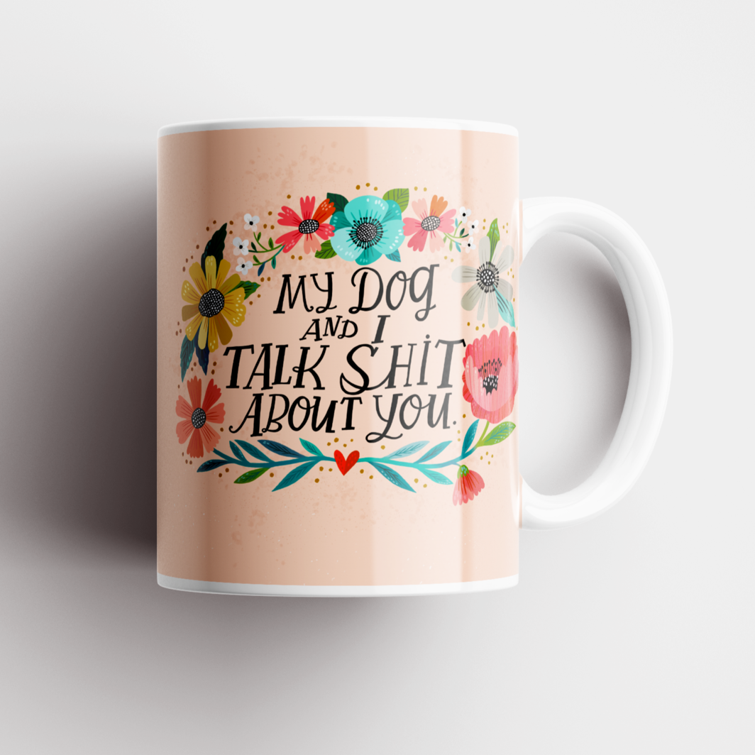 Sweary Mug - My Dog & I Talk Shit About You