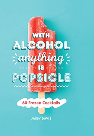 With Alcohol Anything Is a Popsicle