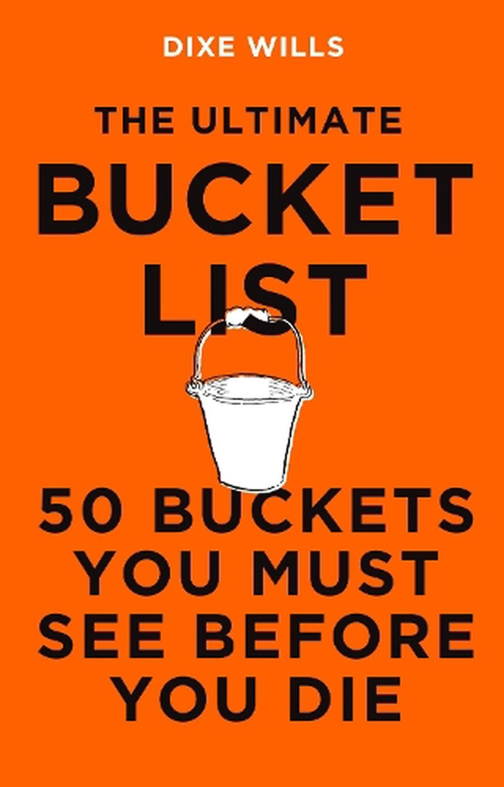 The Ultimate Bucket List - 50 Buckets To See Before You Die