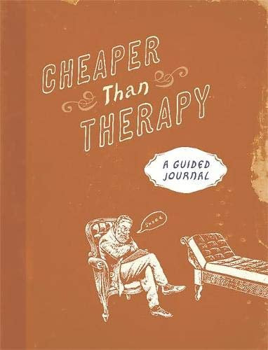 Cheaper Than Therapy - A Guided Journal
