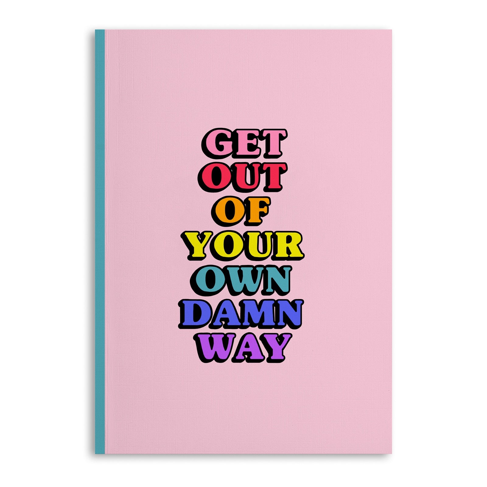 Get Out Of Your Own Damn Way Notebook