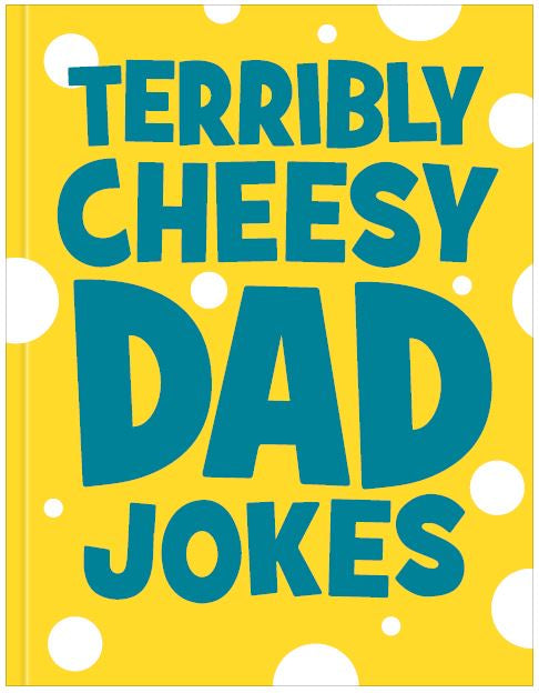 Terribly Cheesy Dad Jokes