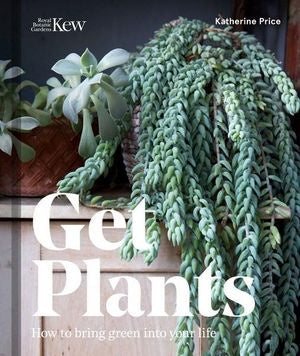 Get Plants; How To Bring Green Into Your Life