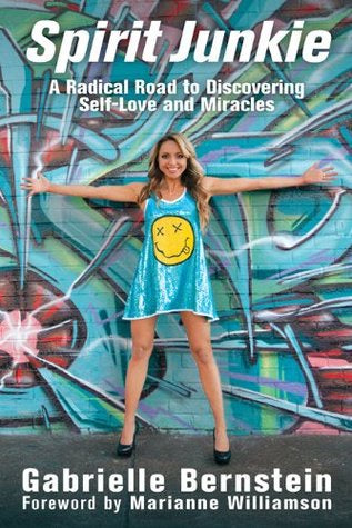 Spirit Junkie: A Radical Road to Self-Love and Miracles