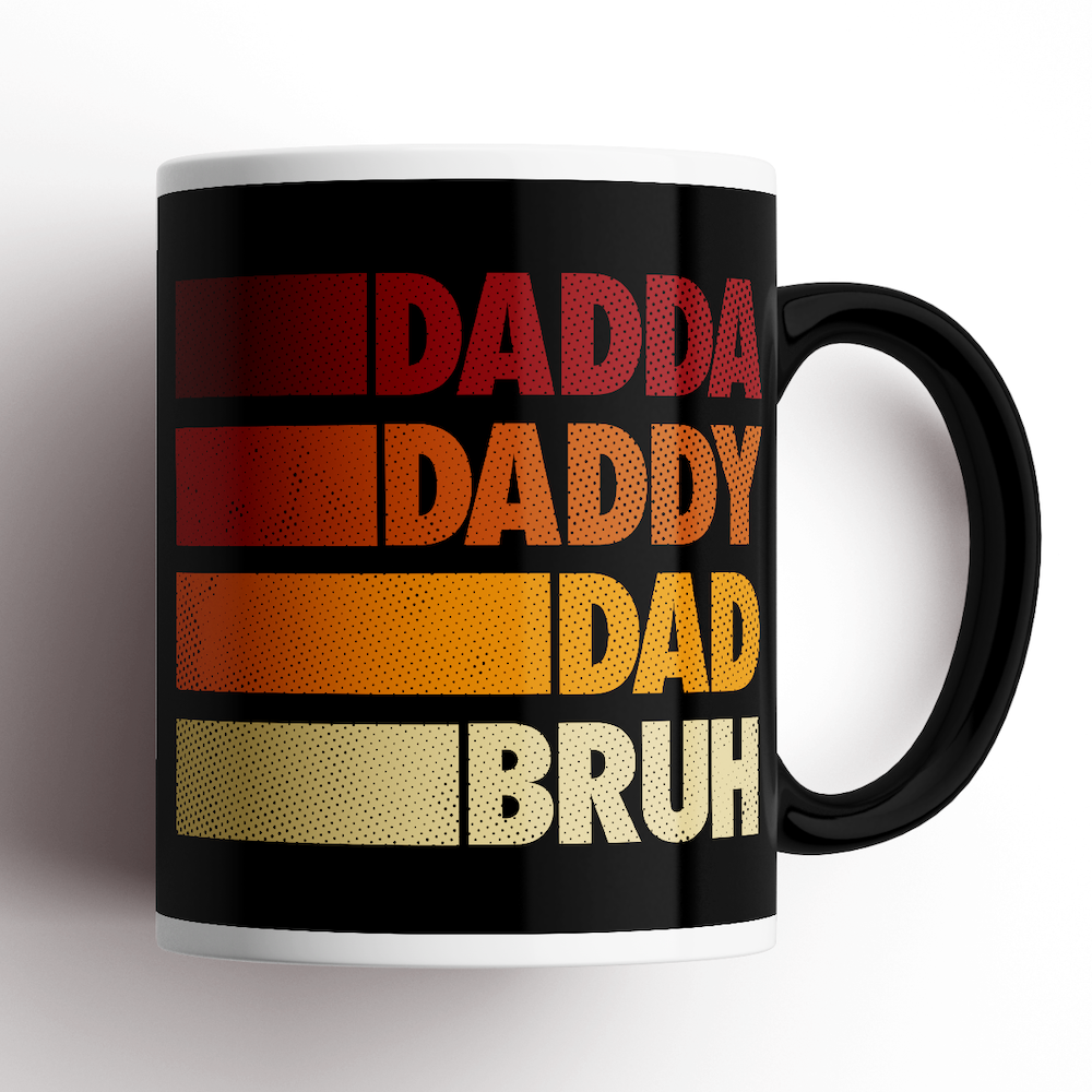 Mug - Dadda Daddy Dad Bruh