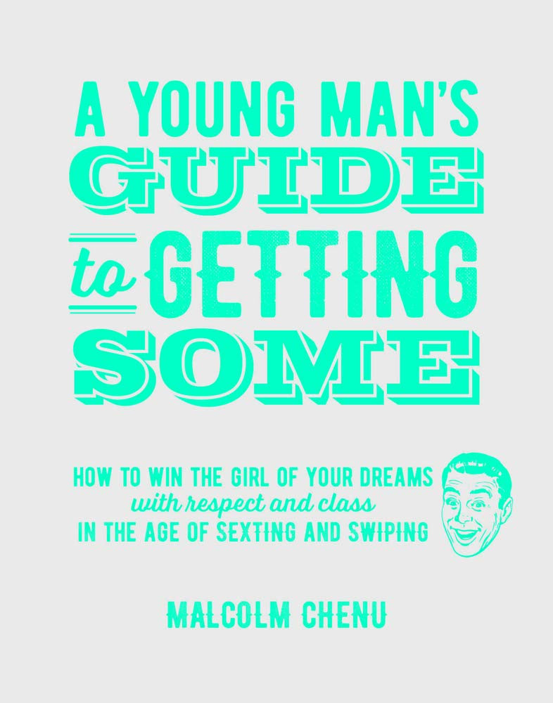 The Young Man's Guide To Getting Some