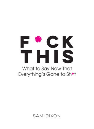 F*ck This: What To Say Now Everything Has Gone To Shit