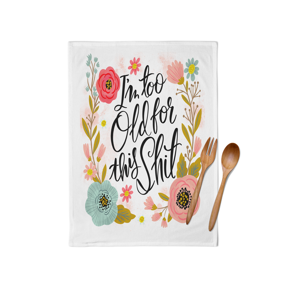 Sweary Tea Towel - I'm Too Old For This Shit