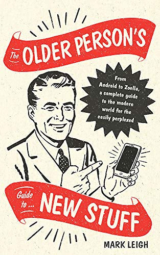 The Older Person's Guide To New Stuff