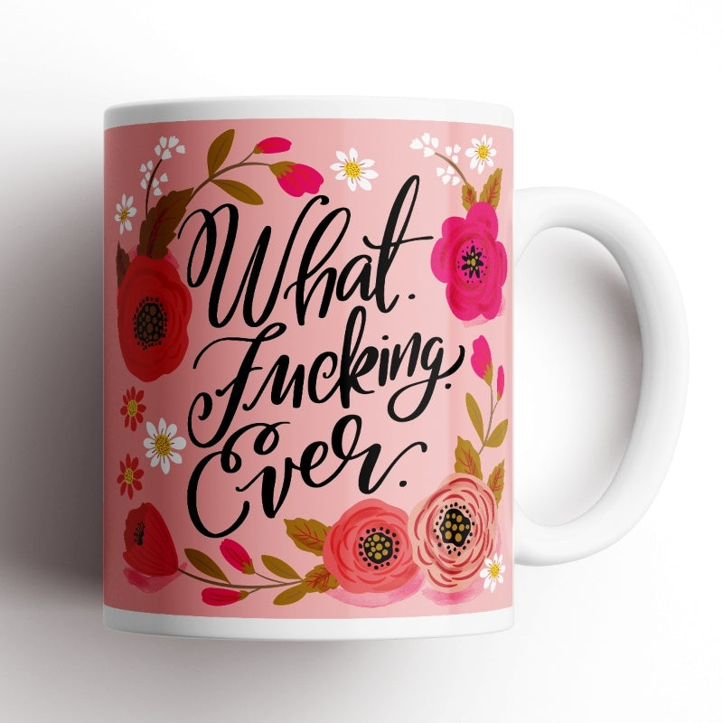 Sweary Mug - What Fucking Ever